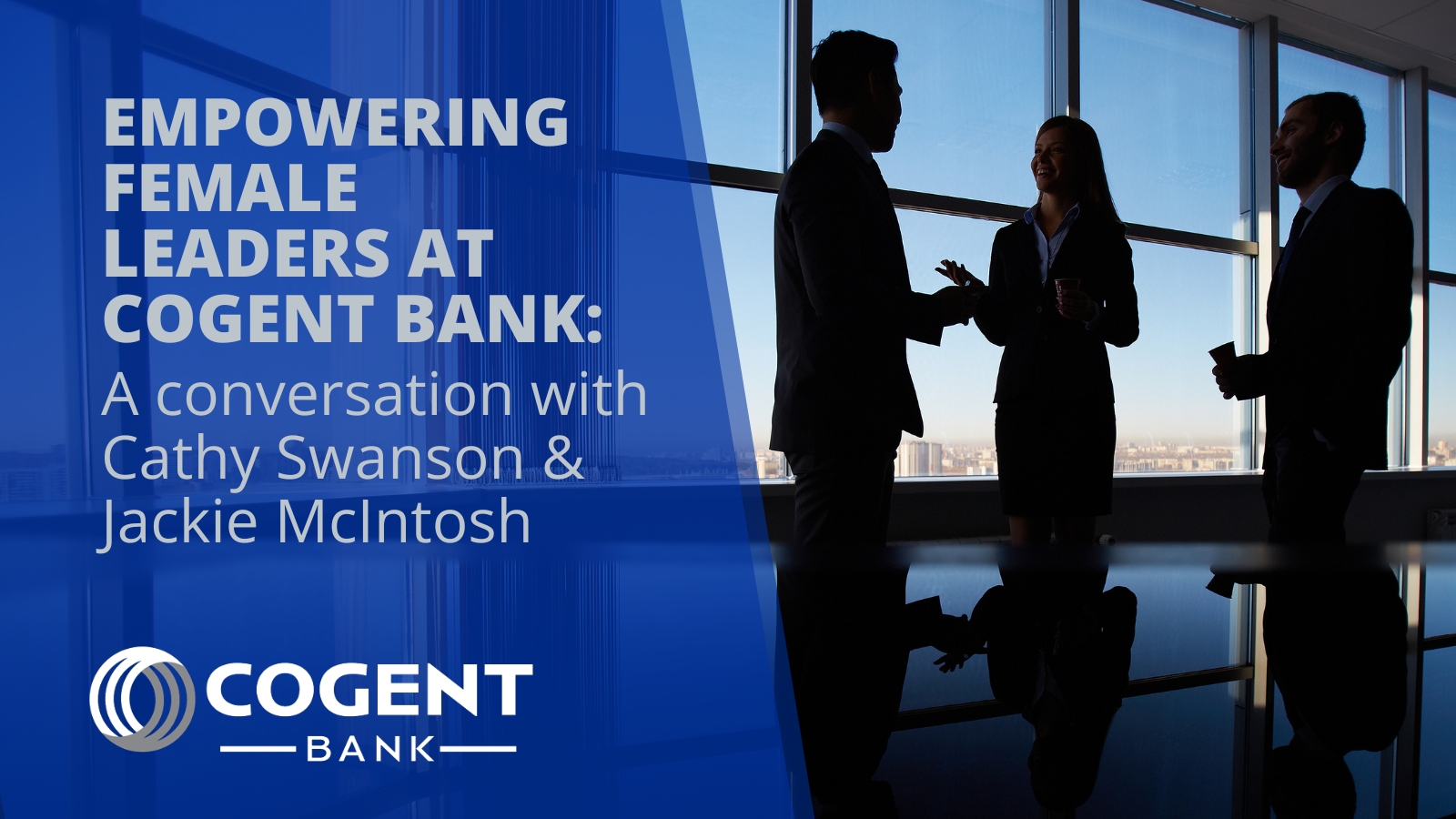 Empowering Female Leaders At Cogent Bank: A Conversation with Cathy Swanson & Jackie McIntosh