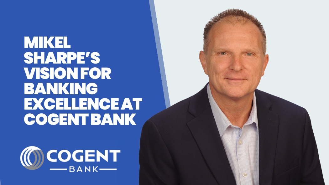 Mikel Sharpe’s Vision for Banking Excellence at Cogent Bank