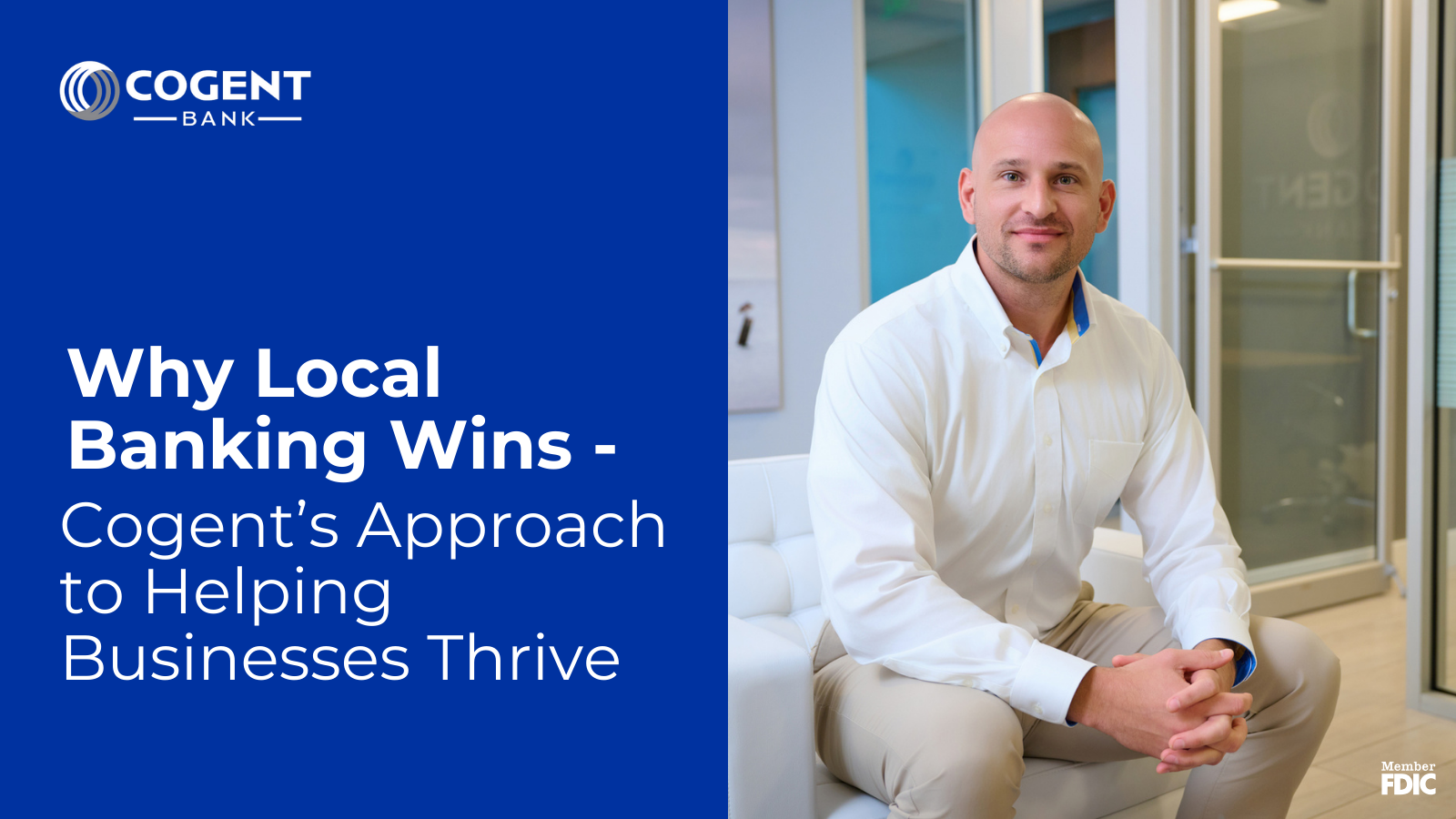 Why Local Banking Wins – Cogent’s Approach to Helping Businesses Thrive